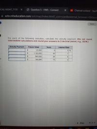 ICIAL MGMT 7120
3Question 5- HW5 - Connect
Channel content - YouT
A ezto.mheducation.com/ext/map/index.html?_con3con&external_browser%3D0&laun
Saved
For each of the following annuities, calculate the annuity payment. (Do not round
intermediate calculations and round your answers to 2 decimal places, e.g., 32.16.)
Annuity Payment
Future Value
Years
Interest Rate
2$
25,550
5 %
$
1,100,000
40
7
24
940,000
26
8
ok
$
146,000
15
4
< Prev
5 of 9
