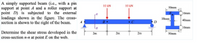 A simply supported beam (i.e., with a pin
support at point A and a roller support at
point D) is subjected to the external
loadings shown in the figure. The cross-
soction is shown to the right of the beam.
10 IN
10 KN
mm
10mm
Determine the shear stress developed in the
cross-section n-n at point E on the web,
2m
S0mm
