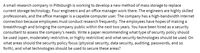 A small research company in Pittsburgh is working to develop a new method of mass storage to replace
current storage technology. Four engineers and an office manager work there. The engineers are highly skilled
professionals, and the office manager is a capable computer user. The company has a high-bandwidth Internet
connection because employees must conduct research frequently. The employees have hopes of making a
breakthrough and bringing the company public within the next two years. You have been hired as a security
consultant to assess the company's needs. Write a paper recommending what type of security policy should
be used (open, moderately restrictive, or highly restrictive) and what security technologies should be used. On
what areas should the security policy focus (physical security, data security, auditing, passwords, and so
forth), and what technologies should be used to secure these areas?
