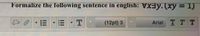 Formalize the following sentence in english: . (xy = 1)
(12pt) 3
Arial T T T
