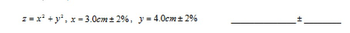 z = x² + y², x= 3.0cm ± 2%, y = 4.0cm± 2%
1+