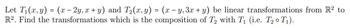 Let T₁(x, y) = (x - 2y, x + y) and T₂(x, y) = (x − y, 3x + y) be linear transformations from R² to
R2. Find the transformations which is the composition of T2 with T₁ (i.e. T₂ ° T₁).