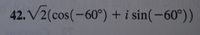 42. V2(cos(-60°) + i sin(-60°))
