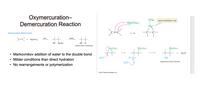 Oxymercuration-
Demercuration Reaction
OAc
mercurinium ion
*Hg(OAc)
Hg
Oxymercuration-Demercuration
c=c + Hg(OAc);
NaBH4 ,
HỎ HgOAc
НО
H
(Markovnikov orientation)
Hg(OAc)
Hg(OAc)
ig(OAc)
Markovnikov addition of water to the double bond
H3O*
Hö:
H-0:
:OH
Milder conditions than direct hydration
H,ö H
organomercurial alcohol
• No rearrangements or polymerization
© 2017 Pearson Education, Inc.
