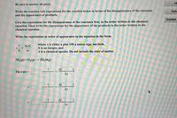 Hi
Be sure to answer all parts.
Write the reaction rate expressions for the reaction below in terms of the disappearance of the reactants
and the appearance of products.
Solu
Guided
Give the expressions for the disappearance of the reactants first, in the order written in the chemical
equation. Then write the expressions for the appearance of the products in the order written in the
chemical equation.
Write the expressions in order of appearance in the equation in the form.
where + is either a plus OR a minus sign, not both,
X is an integer, and
A is a chemical species. Do not include the state of matter.
A[4]
At
2H,(g) + O2(g) –→ 2H2O(g)
A[
The rate =
At
A[
Δι
ΔΙ
At
