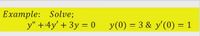 Example: Solve;
y" +4y' + 3y = 0
y(0) = 3 & y'(0) = 1
