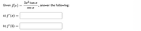 Given \( f(x) = \frac{3x^2 \tan x}{\sec x} \), answer the following:

a) \( f'(x) = \) [ ]

b) \( f'(5) = \) [ ]