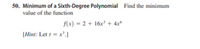 50. Minimum of a Sixth-Degree Polynomial Find the minimum
value of the function
f(x) = 2 + 16x + 4x*
[Hint: Let 1 = x'.]
