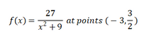 27
3
f(x)=
.2
x +9
at points (– 3,5)
