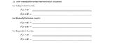 12. Give the equations that represent each situation.
For Independent Events:
P(AN B) =
P(AU B) =,
For Mutually Exclusive Events:
P(AN B) =
P(AU B) =
For Dependent Events:
P(AN B) =
P(A U B) =
