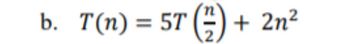 b. T(n) = 5T (²) + 2n²