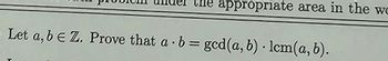 appropriate area in the wo
Let a, b E Z. Prove that a b= gcd(a, b). lcm(a, b).
.