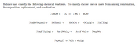 **Balancing and Classifying Chemical Reactions**

Balance and classify the following chemical reactions. To classify, choose one or more from among combination, decomposition, replacement, and combustion.

1. \( \text{C}_2\text{H}_2\text{O} + \text{O}_2 \rightarrow \text{CO}_2 + \text{H}_2\text{O} \)

2. \( \text{NaHCO}_3(aq) + \text{HCl}(aq) \rightarrow \text{H}_2\text{O}(l) + \text{CO}_2(g) + \text{NaCl}(aq) \)

3. \( \text{Na}_3\text{PO}_4(aq) + \text{Au(SO}_4)_3 \rightarrow \text{Au(PO}_4) + \text{Na}_2\text{SO}_4 \)

4. \( \text{Fe}_2\text{O}_3(l) \rightarrow \text{Fe}(l) + \text{O}_2(g) \)

**Instructions:**
- Ensure each chemical equation is balanced.
- Classify the reaction as one of the following types:
  - Combination
  - Decomposition
  - Replacement
  - Combustion