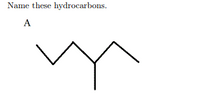 Name these hydrocarbons.
A
