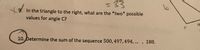 %3D33
In the triangle to the right, what are the *two* possible
values for angle C?
10
10. Determine the sum of the sequence 500, 497,494, ...
188.
