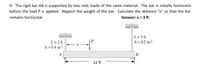 9. The rigid bar AB is supported by two rods made of the same material. The bar is initially horizontal
before the load P is applied. Neglect the weight of the bar. Calculate the distance "x" so that the bar
remains horizontal.
Answer: x = 3 ft
L= 3 ft
A = 0.2 in.²
L=2 ft
A = 0.4 in.2
A
12 ft
