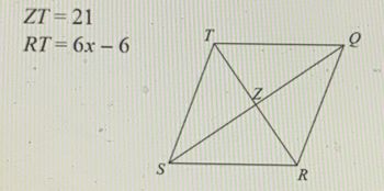 ZT=21
RT=6x-6
S
T
R
Q