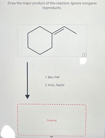 Draw the major product of this reaction. Ignore inorganic
byproducts.
1. BH3-THF
2. H₂O2, NaOH
Drawing