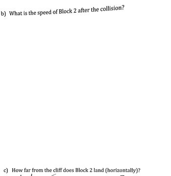b) What is the speed of Block 2 after the collision?
c) How far from the cliff does Block 2 land (horizontally)?