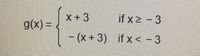 X +3
if x 2 - 3
g(x) =
– - 3
(x+3) if x <
