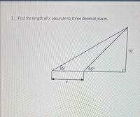 3. Find the length of x accurate to three decimal places.
10
35
55°
