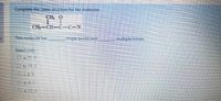 Complete the Lewis structure for the molecule:
CH, 0
CH-CH-C-(-N
This molecule has
single bonds and
multiple bonds.
Select one.
Oa. 11, 5
O b.11, 2
O d.4 2
श3 3,5
