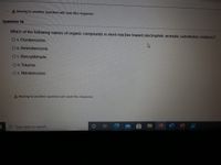 Moving to another question will save this response.
Question 16
Which of the following names of organic compounds is most reactive toward electrophilic aromatic substitution relations?
OA. Florobenzene.
OB. Aminobenzene.
OC Benzyldehyde.
OD. Toluene.
O E. Nitrobenzene,
A Moving to another question will save this response.
Type here to search
