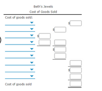 Beth's Jewels
Cost of Goods Sold
Cost of goods sold:
Cost of goods sold
%24
%24
%24
%24
