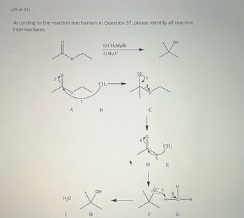 **Reaction Mechanism and Intermediates**

**Question Context:**
According to the reaction mechanism in Question 37, please identify all reaction intermediates.

**Reagents and Conditions:**
1) \( \text{CH}_3\text{MgBr} \) 
2) \( \text{H}_3\text{O}^+ \)

**Target Product:**
The reaction leads to the formation of a tertiary alcohol (displayed as having an OH group attached to a tert-butyl group).

**Reaction Steps and Intermediates:**

1. **Intermediate A:** 
   - The mechanism begins with a ketone structure, where the carbonyl carbon is electrophilic.
   
2. **Intermediate B:**
   - The \( \text{CH}_3\text{MgBr} \) performs a nucleophilic attack on the carbonyl carbon, breaking the \(C=O\) bond and forming an alkoxide ion.
   
3. **Intermediate C:**
   - Rearrangement and stabilization of the alkoxide ion occur. The oxygen carries a negative charge represented with a lone pair, indicating its role as an anion.

4. **Intermediate D:**
   - The alkoxide ion undergoes protonation facilitated by \( \text{H}_3\text{O}^+ \), leading to the formation of the alcohol intermediate.
   
5. **Intermediate E:**
   - The carbonyl oxygen gains a proton (from \( \text{H}_3\text{O}^+ \)), resulting in an oxonium ion configuration.

6. **Intermediate F:**
   - A rearrangement/transformation occurs, likely showing the pathway toward stabilization and final product formation.
   
7. **Intermediate G:**
   - Further interaction with water (\( \text{H}_2\text{O} \)) leading to a stable hydration step that is characteristic in the final alcohol formation.
   
8. **Intermediate H:** 
   - Final deprotonation step to form the stable tertiary alcohol.

9. **Intermediate I:**
   - The complete structure of the tertiary alcohol is shown. Any excess water interactions stabilize the reaction.

**Visualization:**
The diagrammatic sequence describes a multi-step reaction mechanism typical in Grignard reactions with ketones, resulting in alcohol products.

**Note:** The positions are numbered to depict electron/lone pair movements and structural changes throughout the reaction pathway.