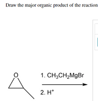 Draw the major organic product of the reaction
1. CH3CH,MgBr
2. H*
