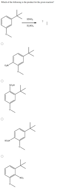 Which of the following is the product for the given reaction?
HNO3
H2SO4
O,N
SOH
SO3H
NO2
