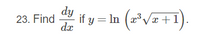 dy
23. Find
dx
if y = In (="Vz+1).
:+:
