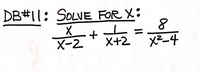 DB#11: SOLVE FOR X:
%3D
X-2
+
X+2
X2-4
