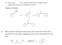 (b) Discuss both
of the following transformations, providing suitable
reagents and giving curly arrow mechanisms in each case.
Question 1 continued
NO2
(d)
Briefly explain the orbital basis for the anomeric effect. For the reaction below, show 3
possible isomers of the product, highlighting anomeric effects, and explain which is most
stable.
OH
OH
Catalytic H
