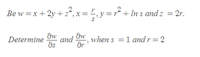 and O
Be w =x + 2y + z°, x=, y =r* + In s and z = 2r.
Determine
and
when s = 1 and r = 2
as
Or
