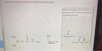 Druw the neutral products formed in the following hydrolysis reaction.
Modify the predrawn structure. Draw all
hydrogen atoms. You do not need to draw
nonbonding electrons.
CH,
H20
SH
H;C
CH,
CH-S-
C-CH3
H.C C
catalyst
H3C
