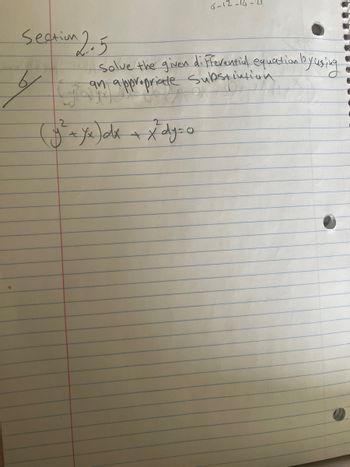 Section 2.5
6-12-16
Solve the given differential equation by using
Ly in appropriate substition
2
(y² + xx) dx + x dy = o