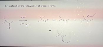 3. Explain how the following set of products forms:
Br
H₂O
OH
I
+
+
O
+