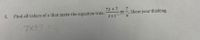 7x + 7
5. Find all values of x that make the equation true.
x+1
7
Show your thinking.
7x+7 =
