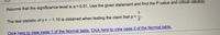 Assume that the significance level is a = 0.01. Use the given statement and find the P-value and critical value(s).
1
The test statistic of z = - 1.10 is obtained when testing the claim that p ==
Click here to view page 1 of the Normal table. Click here to view page 2 of the Normal table.
