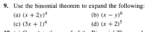 9. Use the binomial theorem to expand the following:
(b) (x - y)6
(d) (x + 2)5
n'
(a) (x + 2y)4
(c) (3x + 1)4
E