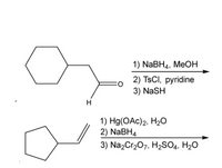 1) NaBH4, MeOН
2) TSCI, pyridine
3) NaSH
H
1) Hg(OAc)2, H2о
2) NABH4
3) Na2Cr207, H2SO4, H2O
