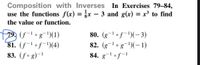 Composition with Inverses In Exercises 79-84,
use the functions f(x) = x – 3 and g(x) = x³ to find
the value or function.
79, (f-1 • g¯')(1)
81. (f-' of-')(4)
80. (g¬1 of-!)(-3)
82. (g¬1 º g¯1)(-1)
83. (fº g)-'
84. g¬l of-1
