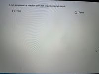 A non spontaneous reaction does not require external stimuli.
True
O False
