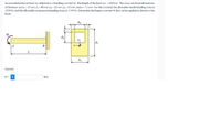 An extruded polymer beam is subjected to a bending moment M. The length of the beam is L= 620 mm. The cross-sectional dimensions
of the beam are b = 37 mm, d1 = 80 mm, b2 = 22 mm, d2 = 22 mm, and a = 7.5 mm. For this material, the allowable tensile bending stress is
12 MPa, and the allowable compressive bending stress is 11 MPa. Determine the largest moment M that can be applied as shown to the
bearn.
b,
a
M
d2
d
| 4
B
b1
Answer:
M =
i
N-m
