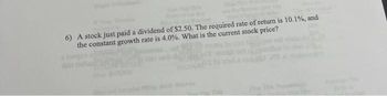 6) A stock just paid a dividend of $2.50. The required rate of return is 10.1%, and
the constant growth rate is 4.0%. What is the current stock price?