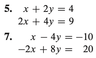 5. x+2y = 4
2x + 4y = 9
7.
x - 4y = -10
20
-2x + 8y=
=