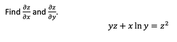 **Problem Statement:**

Find the partial derivatives \(\frac{\partial z}{\partial x}\) and \(\frac{\partial z}{\partial y}\).

Given the equation:

\[ yz + x \ln y = z^2 \]