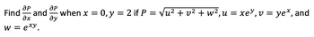 **Problem Statement:**

Find \(\frac{\partial P}{\partial x}\) and \(\frac{\partial P}{\partial y}\) when \(x = 0, y = 2\) if 

\(P = \sqrt{u^2 + v^2 + w^2}\), 

\(u = xe^y\), 

\(v = ye^x\), 

and 

\(w = e^{xy}\).