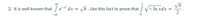 2. It is well known that /e-* dx
= VT. Use this fact to prove that / V- In xdx =
-00
